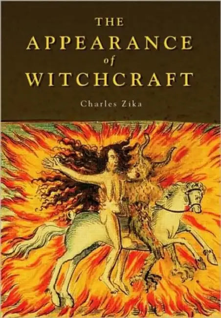 The Appearance of Witchcraft: Print and Visual Culture in Sixteenth-Century Europe by Zika Charles