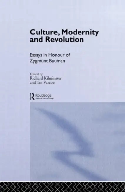 Culture, Modernity and Revolution: Essays in Honour of Zygmunt Bauman by Kilminster Richard