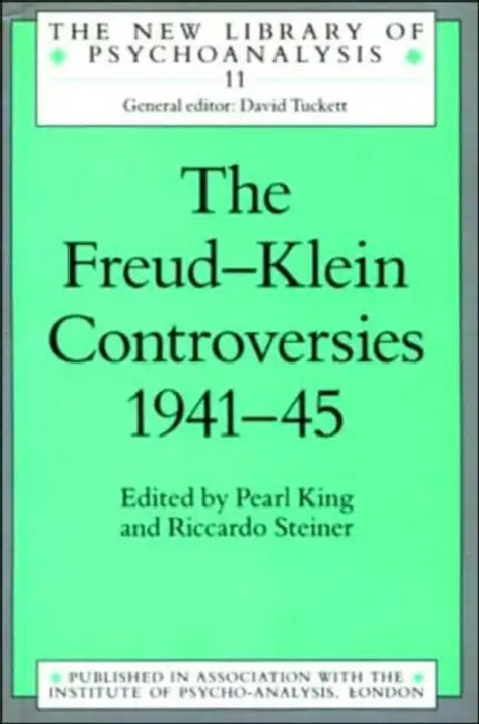 The Freud-Klein Controversies 1941-45 by King Pearl