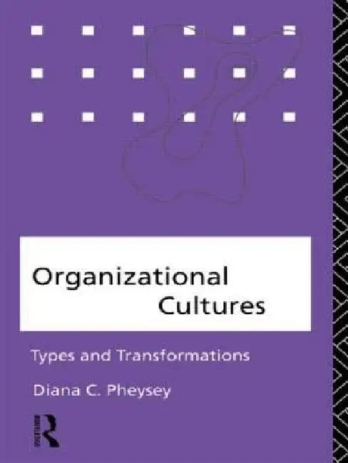 Organizational Cultures: Types and Transformations by Diana C. Pheysey