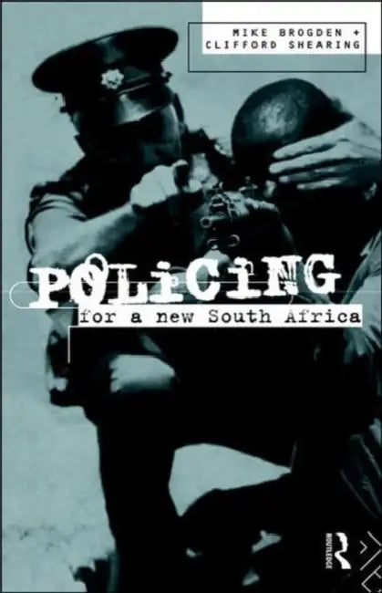 Policing for a New South Africa by Mike Brogden, Clifford D. Shearing