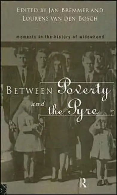 Between Poverty and the Pyre: Moments in the History of Widowhood by Bremmer Jan