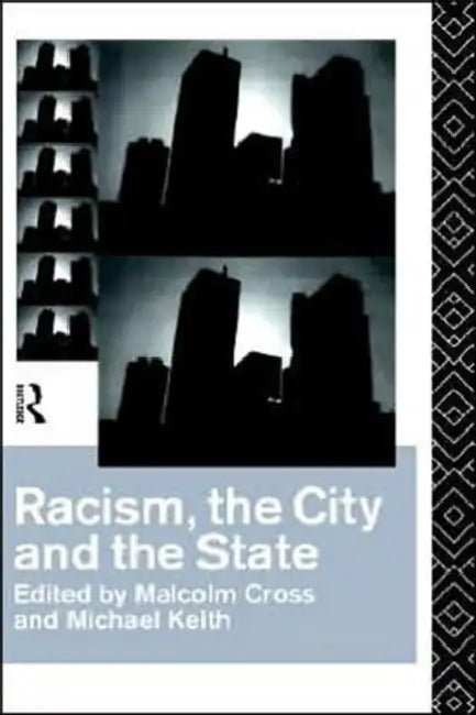 Racism, the City and the State by Malcolm Cross, Michael Keith