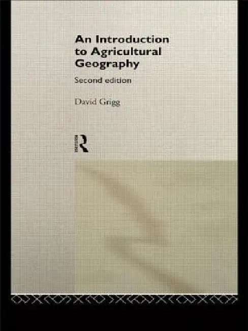 An Introduction to Agricultural Geography by David Grigg