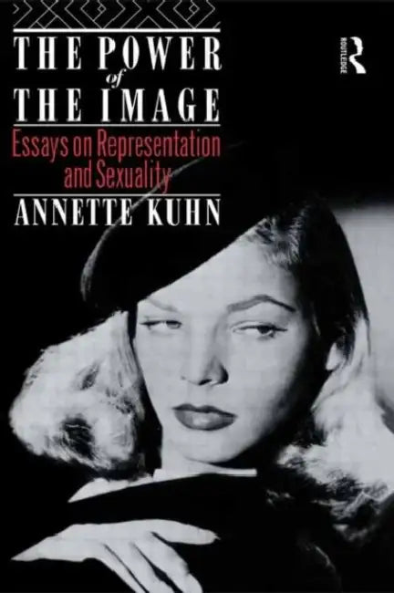 The Power of the Image: Essays on Representation and Sexuality by Annette Kuhn