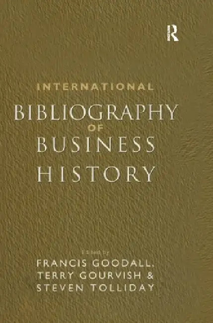 International Bibliography of Business History by Francis Goodall, Terry Gourvish, Steven Tolliday