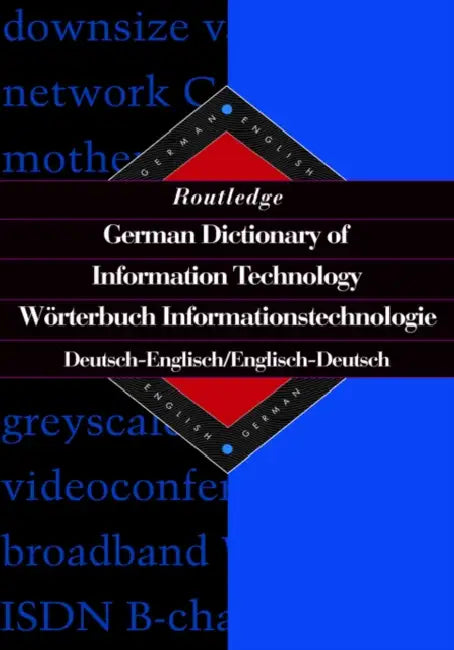 Routledge German Dictionary of Information Technology Worterbuch Informationstechnologie: German-English/English-German by Sinda López