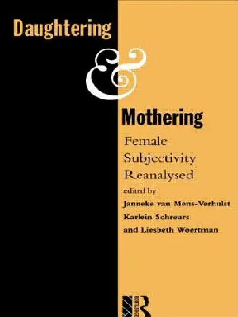 Daughtering and Mothering: Female Subjectivity Reanalysed by Kmg Schreurs