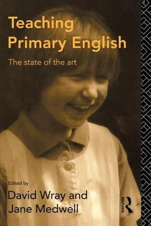 Teaching Primary English: The State of the Art by Jane Medwell, David Wray