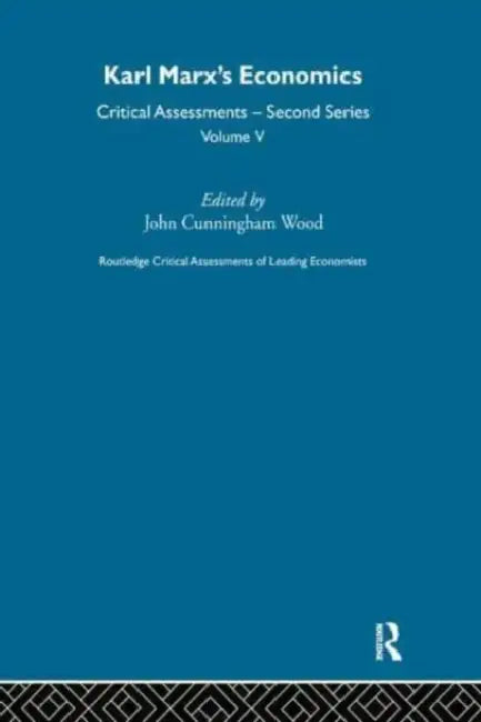 Karl Marx's Economics: Critical Assessments II by Wood John Cunningham