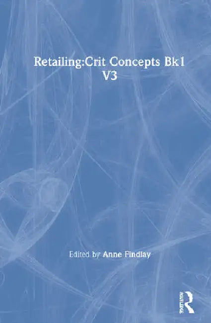 Retailing: Critical Concepts by Findlay Anne M.