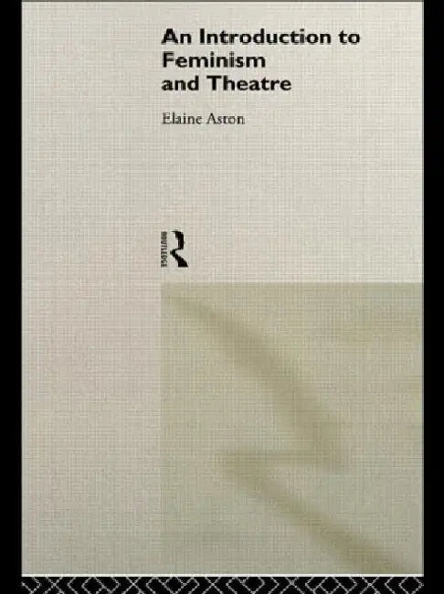 An Introduction To Feminism And Theatre 