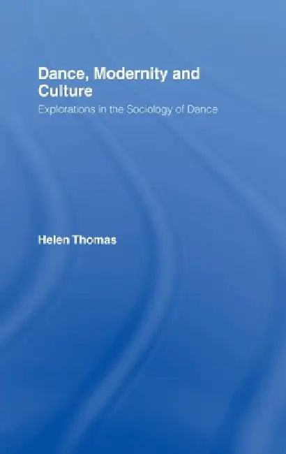 Dance, Modernity and Culture by Helen Thomas