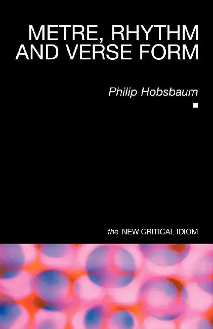 Metre, Rhythm And Verse Form by Philip Hobsbaum