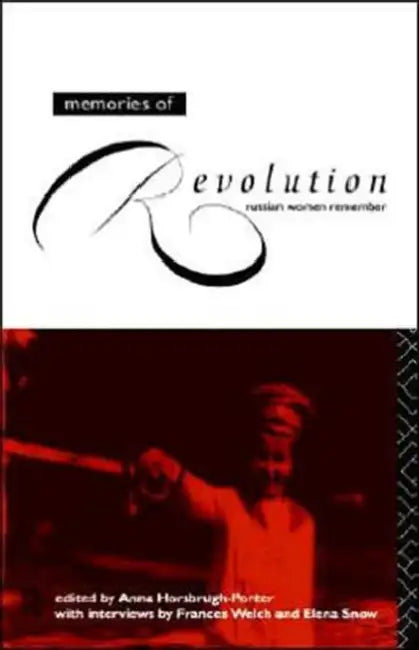 Memories of Revolution: Russian Women Remember by Horsbrugh-Porter Anna