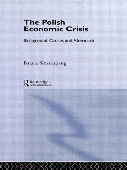 The Polish Economic Crisis: Background, Circumstances and Causes by Simatupang Batara