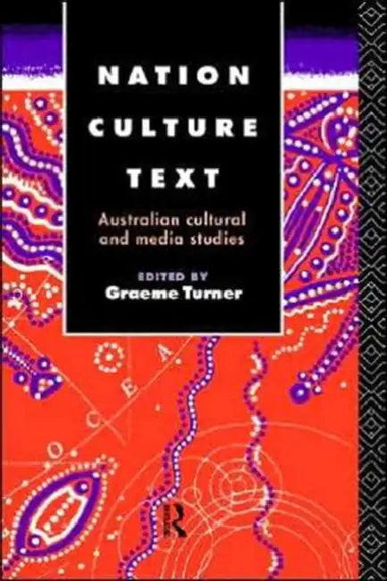 Nation, Culture, Text: Australian Cultural and Media Studies by Graeme Turner