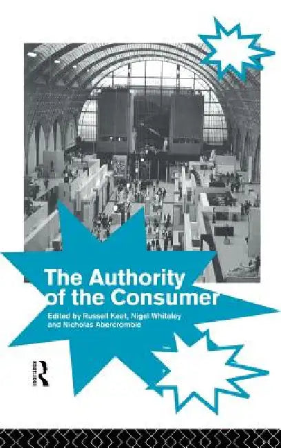 The Authority of the Consumer by Nicholas Abercrombie, Russell Whiteley Keat