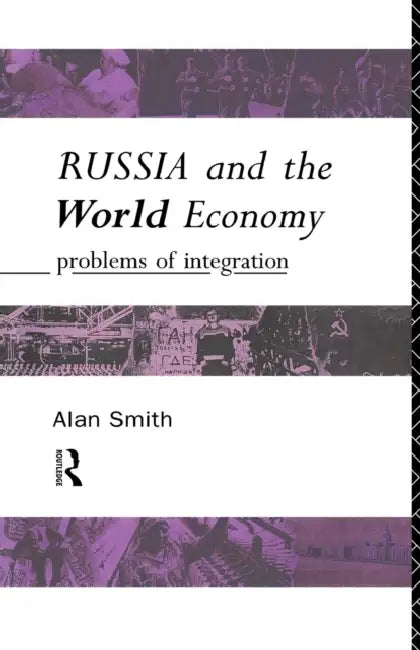 Russia and the World Economy: Problems of Integration by Alan H. Smith, Alan Smith