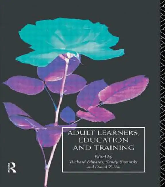 Adult Learners, Education and Training: A Reader by Richard Edwards