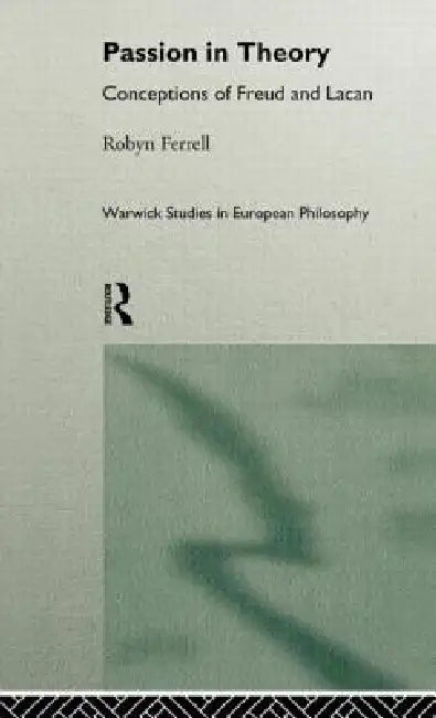 Passion in Theory: Conceptions of Freud and Lacan by Robin Ferrell