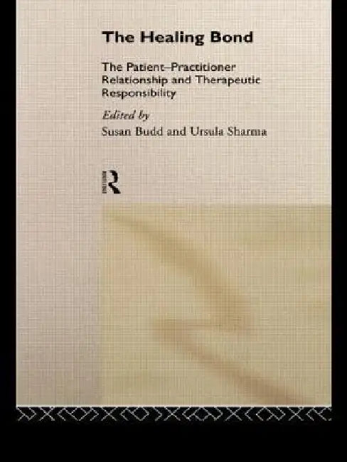 The Healing Bond: The Patient-Practitioner Relationship and Therapeutic Responsibility by Susan Budd