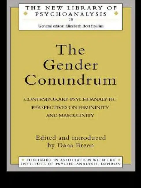 The Gender Conundrum: Contemporary Psychoanalytic Perspectives on Femininity and Masculinity by Dana Birksted-Breen