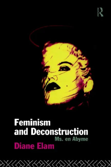 Feminism and Deconstruction by Diane Elam