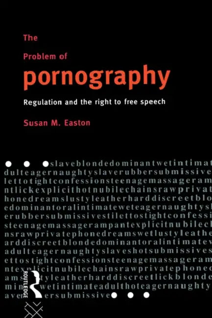 The Problem of Pornography: Regulation and the Right to Free Speech by Easton Susan