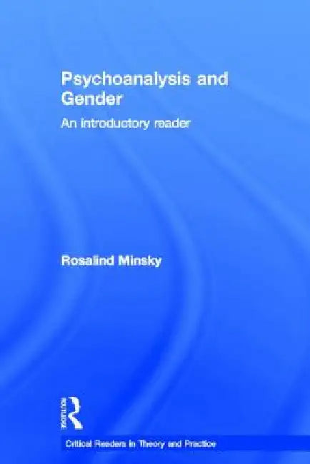 Psychoanalysis and Gender: An Introductory Reader by Rosalind Minsky