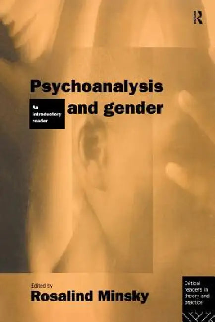 Psychoanalysis and Gender: An Introductory Reader by Rosalind Minsky