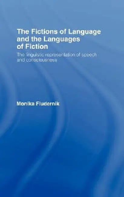 The Fictions of Language and the Languages of Fiction by Monika Fludernik