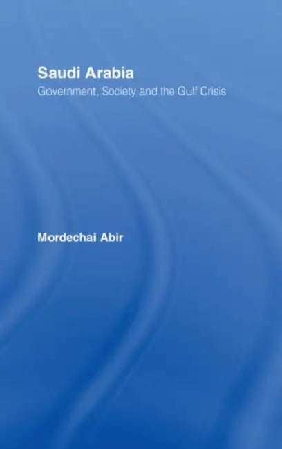 Saudi Arabia: Society, Government and the Gulf Crisis by Abir Mordechai