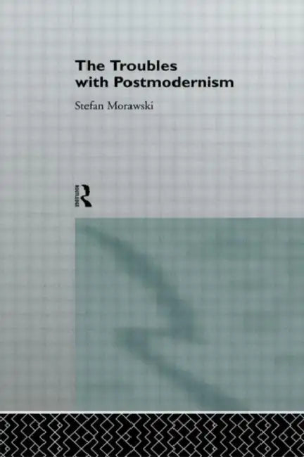 The Troubles With Postmodernism by Morawski Stefan