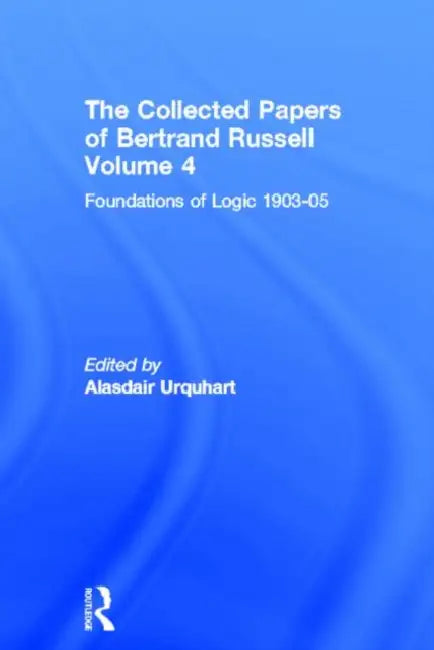 The Collected Papers of Bertrand Russell, : Foundations of Logic, 1903-05 by Urquhart Alasdair