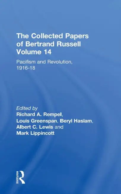 The Collected Papers of Bertrand Russell, Volume 14: Pacifism and Revolution, 1916-18 by Bertrand Russell, Louis Greenspan, Beryl Haslam