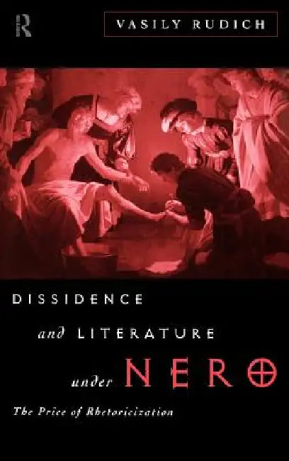 Dissidence and Literature Under Nero: The Price of Rhetoricization by Vasily Rudich