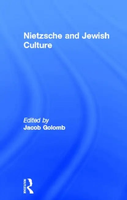 Nietzsche and Jewish Culture by Golomb Jacob