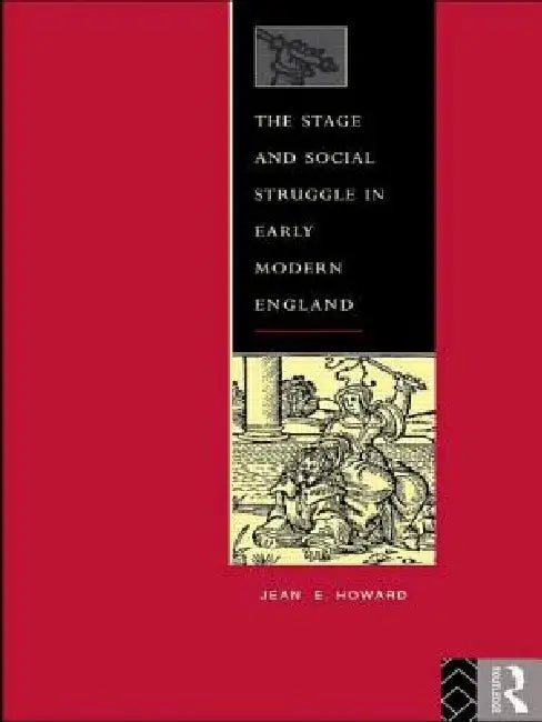 The Stage and Social Struggle in Early Modern England by Howard Jean E.