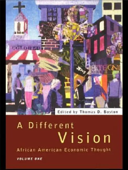 A Different Vision: African American Economic Thought, Volume 1 by Thomas D. Boston