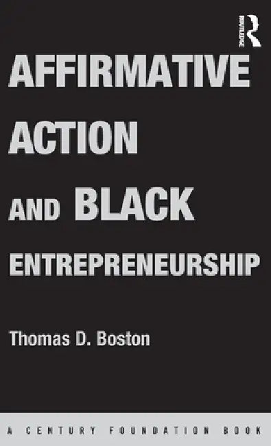 Affirmative Action and Black Entrepreneurship by Thomas D. Boston