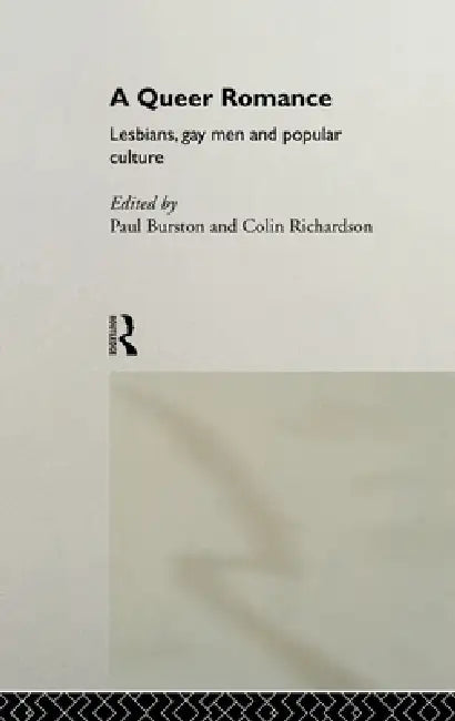 A Queer Romance: Lesbians, Gay Men and Popular Culture by Paul Burston, Paul Burston Nfa, Colin Richardson
