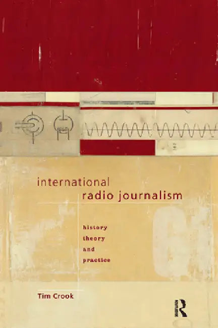 International Radio Journalism by Tim Crook