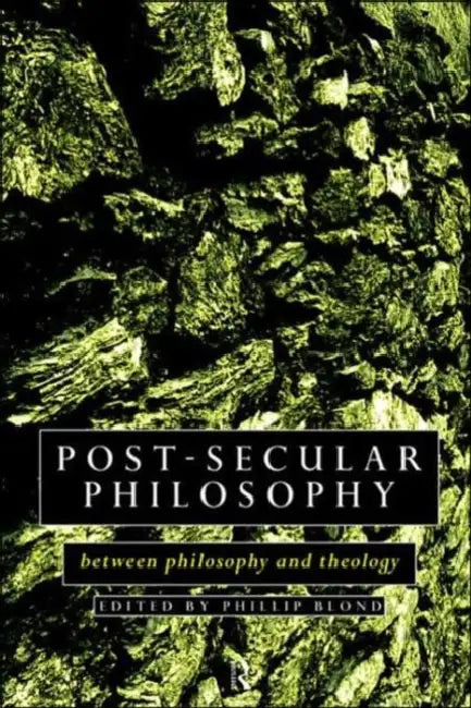 Post-Secular Philosophy: Between Philosophy and Theology by Philip Blond