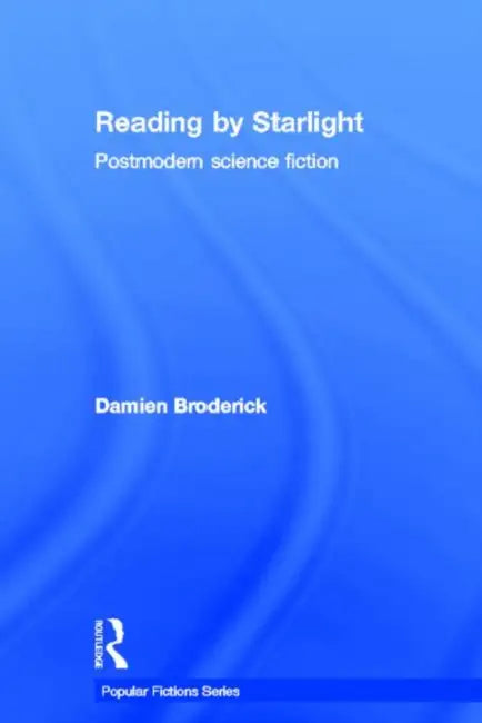 Reading by Starlight: Postmodern Science Fiction by Broderick Damien
