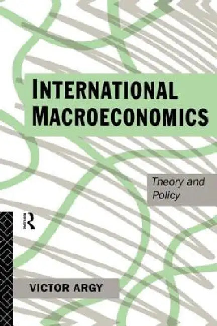 International Macroeconomics: Theory and Policy by Victor Argy