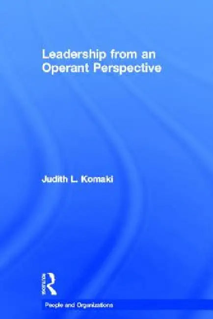Leadership from an Operant Perspective by Judith L. Komaki