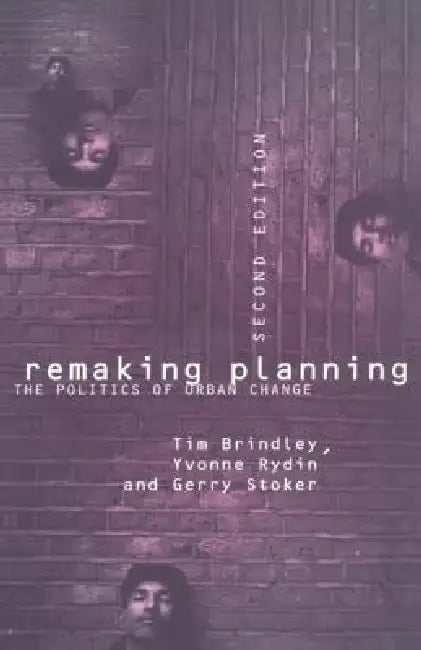 Remaking Planning: The Politics of Urban Change by Tim Brindley
