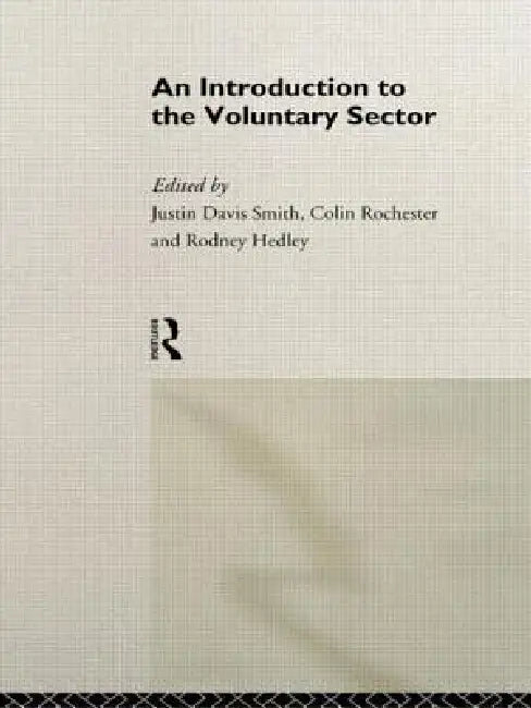 Introduction to the Voluntary Sector by Rodney Hedley, Colin Rochester, Justin Davis Smith