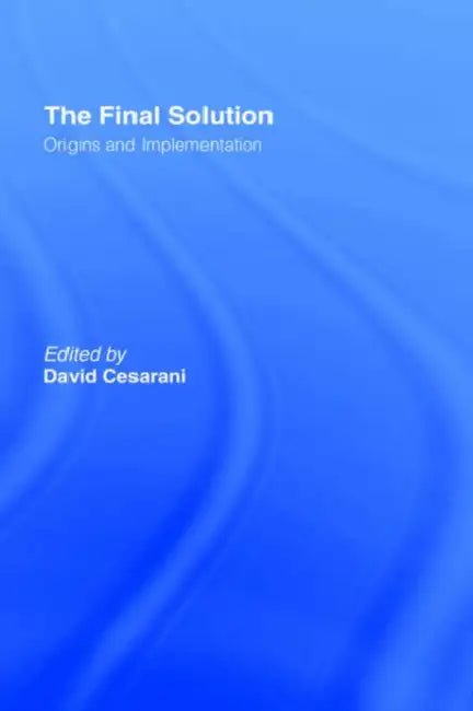 The Final Solution: Origins and Implementation by David Cesarani